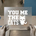 You Me The Cats | DTF Transfer Ready to Press | Pet Lover Heat Transfer