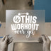 Is This Workout Over Yet? | DTF Transfer Ready to Press | Gym Humor Heat Transfer