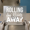 Rolling My Stress Away | DTF Transfer Ready to Press | Motivational Heat Transfer