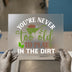 Gardening Humor DTF Transfer | Ready To Press | Play in the Dirt Heat Transfer