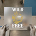 Wild and Free Camping | DTF Transfer Ready to Press | Adventure Heat Transfer