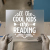 All The Cool Kids Are Reading | DTF Transfer Ready to Press | Motivational Heat Transfer