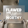 Flawed and Still Worthy | DTF Transfer Ready to Press | Inspirational Heat Transfer