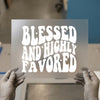 Blessed and Highly Favored | DTF Transfer Ready to Press | Retro Groovy Heat Transfer