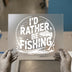 I'd Rather Be Fishing | DTF Transfer Ready to Press | Angler Heat Transfer