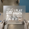 I Play with Scissors for the Shear Fun of It | DTF Transfer Ready to Press | Barbershop Heat Transfer
