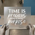 Time is Precious | DTF Transfer Ready to Press | Motivational Heat Transfer