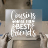 Cousins Make The Best Friends | DTF Transfer Ready to Press | Family Quote Heat Transfer