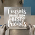 Cousins Make The Best Friends | DTF Transfer Ready to Press | Family Quote Heat Transfer