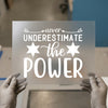 Never Underestimate The Power Quote | DTF Transfer Ready to Press | Motivational Heat Transfer
