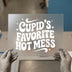 Cupid's Favorite Hot Mess | DTF Transfer Ready to Press | Retro Heat Transfer
