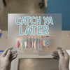 Catch Ya Later Fishing Lures | DTF Transfer Ready to Press | Humorous Heat Transfer