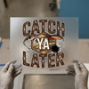 Fishing Lure 'Catch Ya Later' | DTF Transfer Ready to Press | Angler Heat Transfer