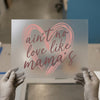 Ain't No Love Like Mama's | DTF Transfer Ready to Press | Brush Stroke Heat Transfer