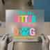 Life is Better With a Dog | DTF Transfer Ready to Press | Playful Pet Heat Transfer