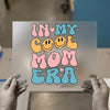 In My Cool Mom Era | DTF Transfer Ready to Press | Retro Heat Transfer