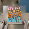 In My Football Mom Era DTF Transfer Ready to Press | Retro Style Heat Transfer