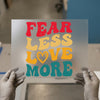 Fear Less Love More | DTF Transfer Ready to Press | Retro Heat Transfer