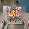 No Bunny Loves You Like Jesus | DTF Transfer Ready to Press | Easter Faith Heat Transfer