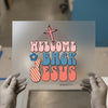 Welcome Back Jesus | DTF Transfer Ready to Press | Retro Christian Heat Transfer