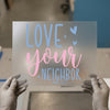 Love Your Neighbor | DTF Transfer Ready to Press | Inspirational Heat Transfer