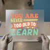 Never Too Old To Learn | DTF Transfer Ready to Press | Retro Inspirational Heat Transfer