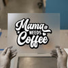 Mama Needs Coffee | DTF Transfer Ready to Press | Script Cursive Heat Transfer