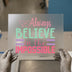 Believe in the Impossible | DTF Transfer Ready to Press | Motivational Heat Transfer