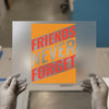 Friends Never Forget | DTF Transfer Ready to Press | Bold Retro Heat Transfer
