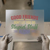 Good Friends Don't Let You | DTF Transfer Ready to Press | Humorous Friendship Heat Transfer