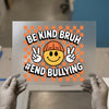 Be Kind Bruh #EndBullying Smiley | DTF Transfer Ready to Press | Retro Anti-Bully Heat Transfer