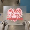 My Dog Is My Valentine | DTF Transfer Ready to Press | Valentine's Heat Transfer