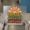 Forever Chasing Sunsets | DTF Transfer Ready to Press | Retro Heat Transfer