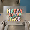 Happy To See Your Face | DTF Transfer Ready to Press | Retro Fun Heat Transfer