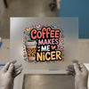 Coffee Makes Me Nicer | DTF Transfer Ready to Press | Retro Fun Heat Transfer