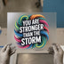 You Are Stronger Than The Storm | DTF Transfer Ready to Press | Inspirational Heat Transfer