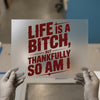 Life is a Bitch, But Thankfully So Am I | DTF Transfer Ready to Press | Bold Statement Heat Transfer