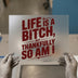 Life is a Bitch, But Thankfully So Am I | DTF Transfer Ready to Press | Bold Statement Heat Transfer