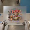 Coffee Makes Me Nicer | DTF Transfer Ready to Press | Motivational Heat Transfer