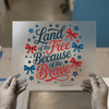 Land of the Free Because of the Brave | DTF Transfer Ready to Press | Patriotic Heat Transfer