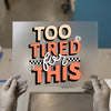 Too Tired For This | DTF Transfer Ready to Press | Retro Daisy Heat Transfer