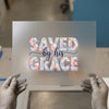 Saved by His Grace | DTF Transfer Ready to Press | Christian Floral Heat Transfer