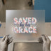 Saved by His Grace | DTF Transfer Ready to Press | Christian Floral Heat Transfer