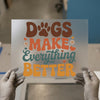 Dogs Make Everything Better | DTF Transfer Ready to Press | Retro Quote Heat Transfer