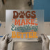 Dogs Make Everything Better | DTF Transfer Ready to Press | Retro Quote Heat Transfer