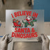 I Believe In Santa & Dinosaurs | DTF Transfer Ready to Press | Cartoon Heat Transfer