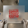 Cooler Than Cupid | DTF Transfer Ready to Press | Retro Valentine Heat Transfer