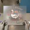 Oops, I Bought Another Book Goose | DTF Transfer Ready to Press | Cute Book Lover Heat Transfer