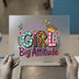 Little Girl Big Attitude | DTF Transfer Ready to Press | Kids Quote Heat Transfer