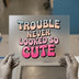 Trouble Never Looked So Cute | DTF Transfer Ready to Press | Retro Fun Heat Transfer